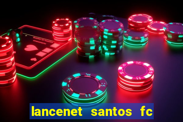 lancenet santos fc ultimas noticias